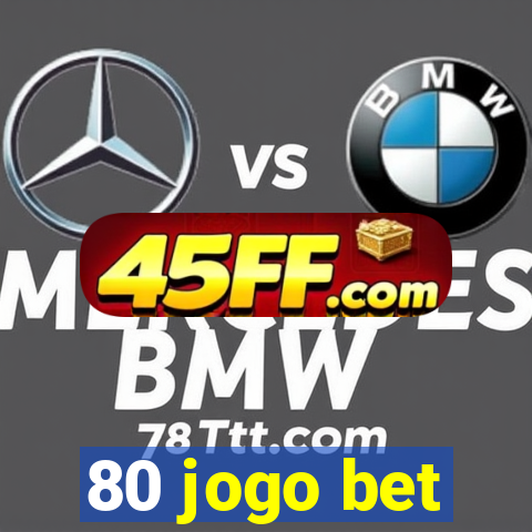 80 jogo bet